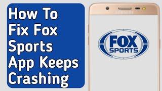 How to Fix Fox Sports App Keeps Crashing