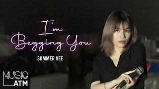 I'm Begging You - Summer Vee [Live Session] | Music ATM #98