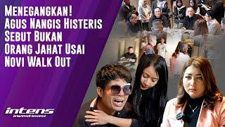 Agus Nangis  Histeris  sebut  Bukan Orang Jahat Usai Novi Walk Out | Intens Investigasi | Eps 4456