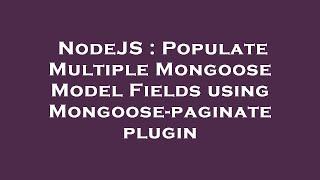 NodeJS : Populate Multiple Mongoose Model Fields using Mongoose-paginate plugin