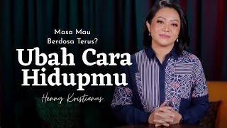 Ubah Cara Hidupmu - Henny Kristianus