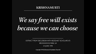We say free will exists because we can choose | J. Krishnamurti