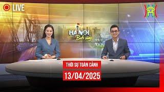  THỜI SỰ SÁNG 13/4 | Thời sự Hà Nội hôm nay | Tin tức thời sự 24h mới nhất