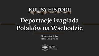 DEPORTACJE I ZAGŁADA POLAKÓW NA WSCHODZIE – cykl Kulisy historii odc. 194