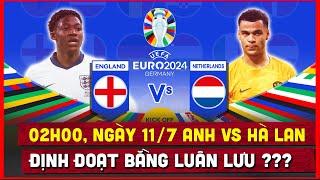  Nhận định Anh vs Hà Lan, Bán Kết Euro 2024 | Định Đoạt Bằng Luân Lưu ???