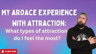 What attractions do I feel the most as an asexual & aromantic person? (Response to a comment)