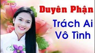 Duyên Phận - Trách Ai Vô Tình | Liên Khúc Nhạc Vàng Trữ Tình, Bolero Chọn Lọc Hay Nhất