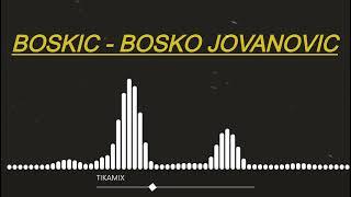 BOSKIC BOSKO JOVANOVIC STRANA B CEO MIX  - TIKAMIX