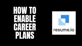 How To Enable Career Plans Resume.io Tutorials