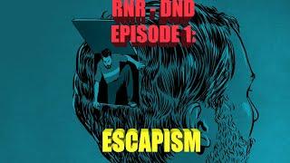 RnR DnD Ep1 Escapism