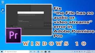 Fix "the File has no audio or video streams" Adobe Premiere Pro Error