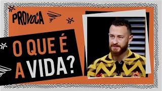 O que é a vida, FRED BRUNO?