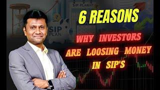 6 Reasons - Why Investors are Loosing Money in SIP's