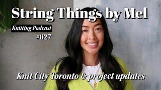 String Things Podcast (027) - Knit City Toronto | project updates