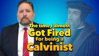 I Almost Got Fired for Being a Calvinist