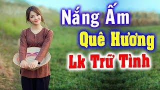 Nắng Ấm Quê Hương - Nhạc trữ tình quê hương remix - Nhạc sống thôn quê hay mới nhất