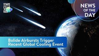 Bolide Airbursts Trigger Recent Global Cooling Event | News of the Day | Hugh Ross