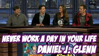 Daniel J. Glenn - Never Work A Day In Your Life