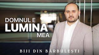 Biji din Barbulesti - DOMNUL E LUMINA MEA ( Official Video ) 2022