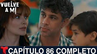 VUELVE A Mí Capítulo 86 Completo Telemundo