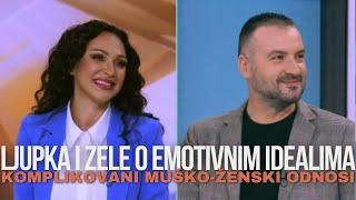 Ljupka Stevic i Zele o emotivnim idealima i komplikovanim musko-zenskim odnosima?