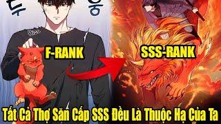 FULL BỘ | Toàn Bộ Thợ Săn Cấp SSS Đều Là Thuộc Hạ Của Ta | Review Truyện