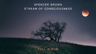 Spencer Brown - Stream of Consciousness | Full Album