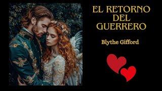 " EL RETORNO DEL GUERRERO " BLYTHE GIFFORD. Narración romántica . Historias de amor .