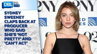 Sydney Sweeney Claps Back At Producer Who Said She’s ‘Not Pretty’ &  ‘Can’t Act’
