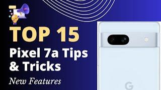 Google Pixel 7a Tips and Tricks Revealed: Top 15 Secret Features You Should Know!