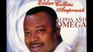 Elder Collins Amponsah - Alpha and Omega