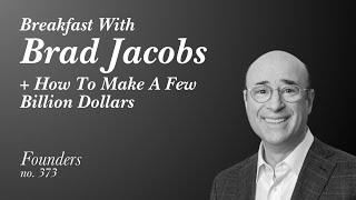 #373 Breakfast with Brad Jacobs + How To Make A Few Billion Dollars