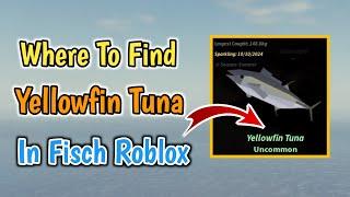 Where To Find Yellowfin Tuna Fish In Fisch Roblox | Yellowfin Tuna Fish Location