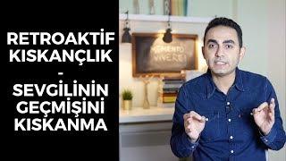 RETROAKTİF KISKANÇLIK-SEVGİLİNİN GEÇMİŞİNİ KISKANMAK