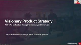 Visionary Product Strategy: A How-To for Product Strategists, Planners, and Innovators {webinar}