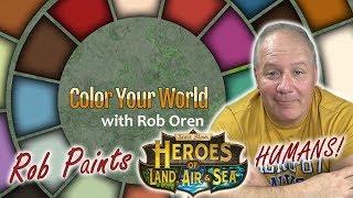 Rob Paints Heroes of Land, Air & Sea, the Humans! - Color Your World May 8, 2019