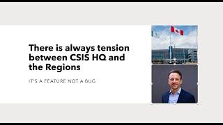 There is always some tension between CSIS HQ and Regional offices