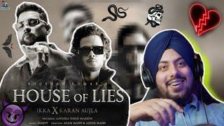 Reaction on HOUSE OF LIES (Official Music Video): IKKA X Karan Aujla | Aaveera Singh M | Sanjoy