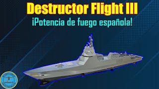 DESTRUCTOR FLIGHT III NAVANTIA ¡POTENCIA DE FUEGO ESPAÑOLA!