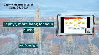 Zephyr, more bang for your buck? // Zephyr Meetup Munich - Sept. 26, 2024