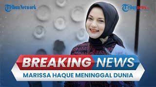  BREAKING NEWS: Artis & Politisi Marissa Haque Meninggal Dunia