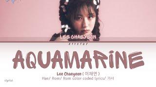 Lee Chaeyeon ( 이채연 ) - ' Aquamarine ' SAMPLER ( Han/ Rom/ Eng color coded lyrics/가사 )