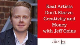 Real Artists Don't Starve. Creativity And Money With Jeff Goins