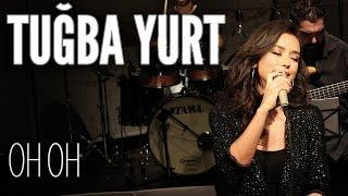 Tuğba Yurt - Oh Oh (JoyTurk Akustik)