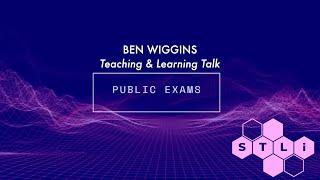 The Power of Public Exams - Ben Wiggins