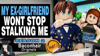 Season 2: My CRAZY Ex-Girlfriend Won't Stop Stalking Me, EP 2 | roblox brookhaven rp