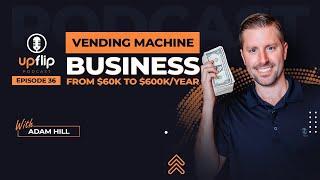 36. Vending Machine Business: From $60K to $600K/Year