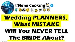 Wedding PLANNERS, What MISTAKE Will You NEVER TELL The BRIDE About?