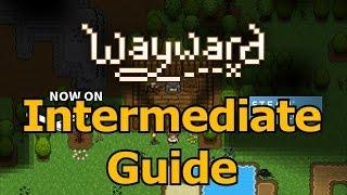 Wayward Intermediate Guide & Tutorial (The Next Steps)