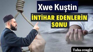 Xwe Kuştin - İntihar Edenlerin Sonu - İntihar Etmek İsteyenler İzlesin | Taha Cengiz